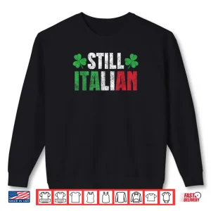 Funny Still Italian St Patrick's Day Shamrocks for Men Women Shirt 1 Sweatshirt Funny Still Italian St Patricks Day Shamrocks for Men Women Shirt