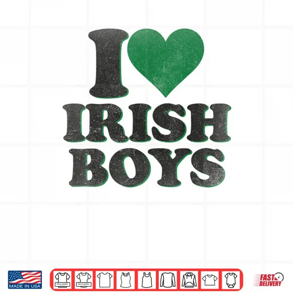 Funny St Patrick Day I Love Irish Boys I Heart Irish Boys Shirt 4 Design Funny St Patrick Day I Love Irish Boys I Heart Irish Boys Shirt