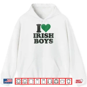 Hoodie Funny St Patrick Day I Love Irish Boys I Heart Irish Boys Shirt