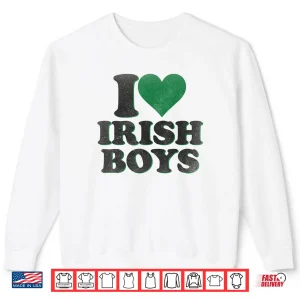 Sweatshirt Funny St Patrick Day I Love Irish Boys I Heart Irish Boys Shirt