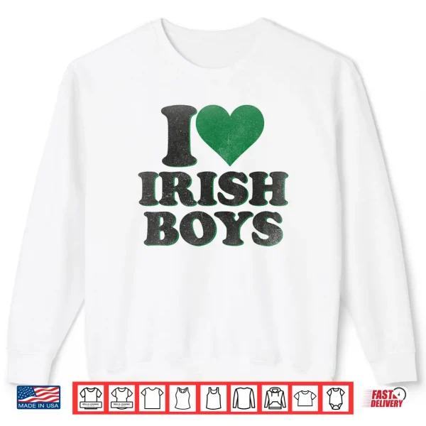 Funny St Patrick Day I Love Irish Boys I Heart Irish Boys Shirt 1 Sweatshirt Funny St Patrick Day I Love Irish Boys I Heart Irish Boys Shirt