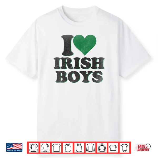 Funny St Patrick Day I Love Irish Boys I Heart Irish Boys Shirt