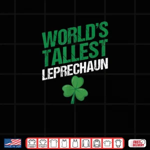 Design Funny Saint Patricks Day Paddys Worlds Tallest Leprechaun Shirt