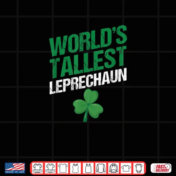 Funny Saint Patrick's Day Paddy's World's Tallest Leprechaun Shirt 4 Design Funny Saint Patricks Day Paddys Worlds Tallest Leprechaun Shirt