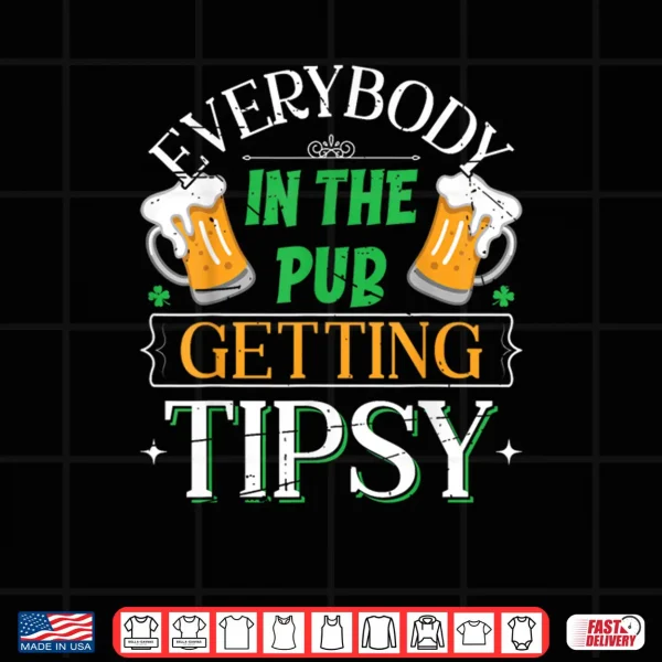 Everybody In The Pub Getting Tipsy Saint Patrick's Day Shirt 4 Design Everybody In The Pub Getting Tipsy Saint Patricks Day Shirt