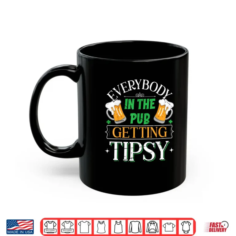 Mug Everybody In The Pub Getting Tipsy Saint Patricks Day Shirt