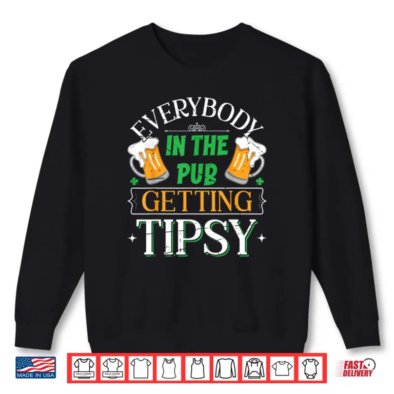 Sweatshirt Everybody In The Pub Getting Tipsy Saint Patricks Day Shirt