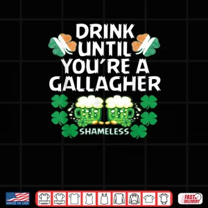 Design Drink Until Youre A Gallagher Shameless St Patricks Tshirt