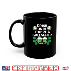 Mug Drink Until Youre A Gallagher Shameless St Patricks Tshirt