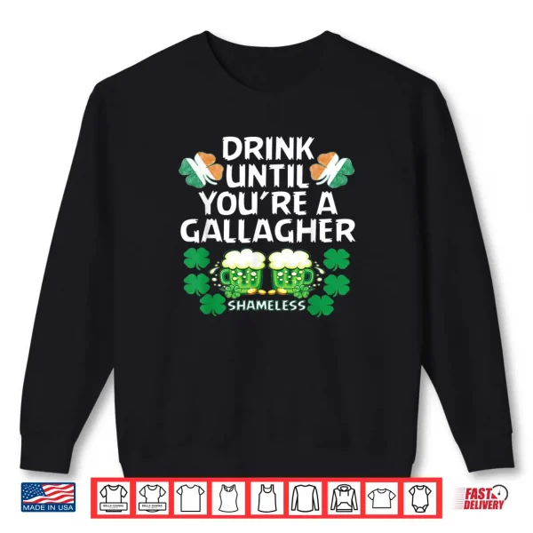 Drink Until You're A Gallagher Shameless St Patrick's Tshirt 1 Sweatshirt Drink Until Youre A Gallagher Shameless St Patricks Tshirt