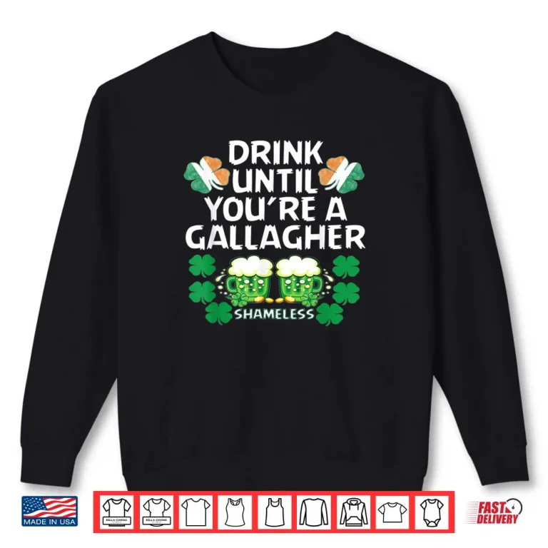Sweatshirt Drink Until Youre A Gallagher Shameless St Patricks Tshirt