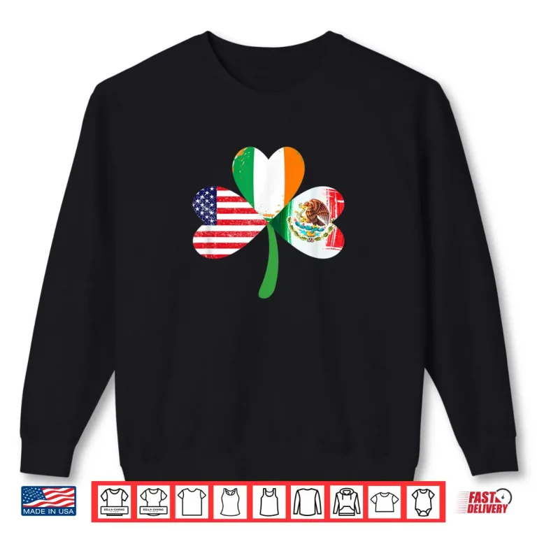 American Ireland Mexican Lucky Leaf Irish St. Patrick's Day Shirt 1 Sweatshirt American Ireland Mexican Lucky Leaf Irish St. Patricks Day Shirt