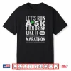 St Patricks Day Let’s Run A 5K Then Drink Like Marathon Shirt