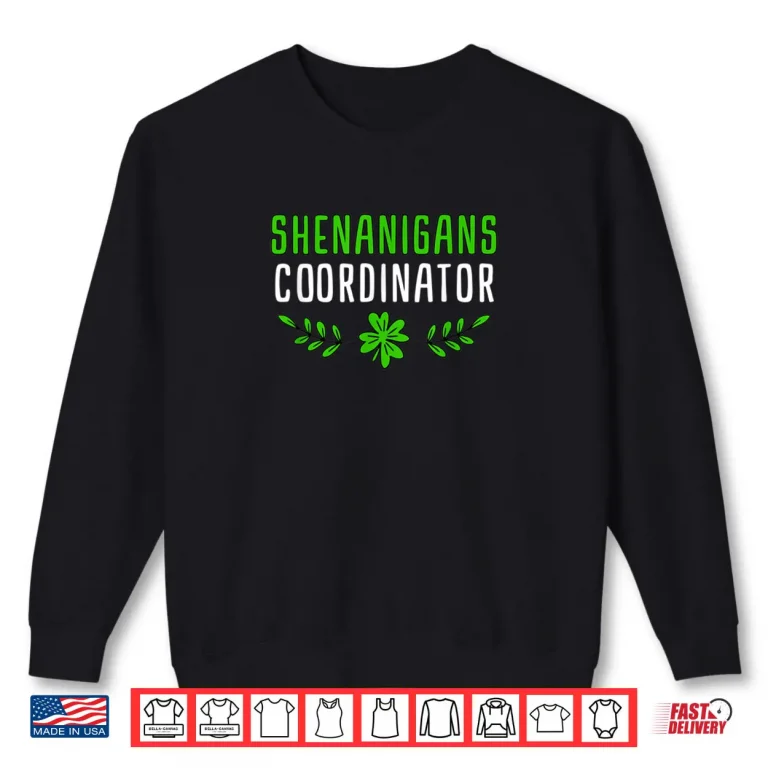 Sweatshirt Shenanigans Coordinator Saint Irish Pats St. Patricks Day Shirt
