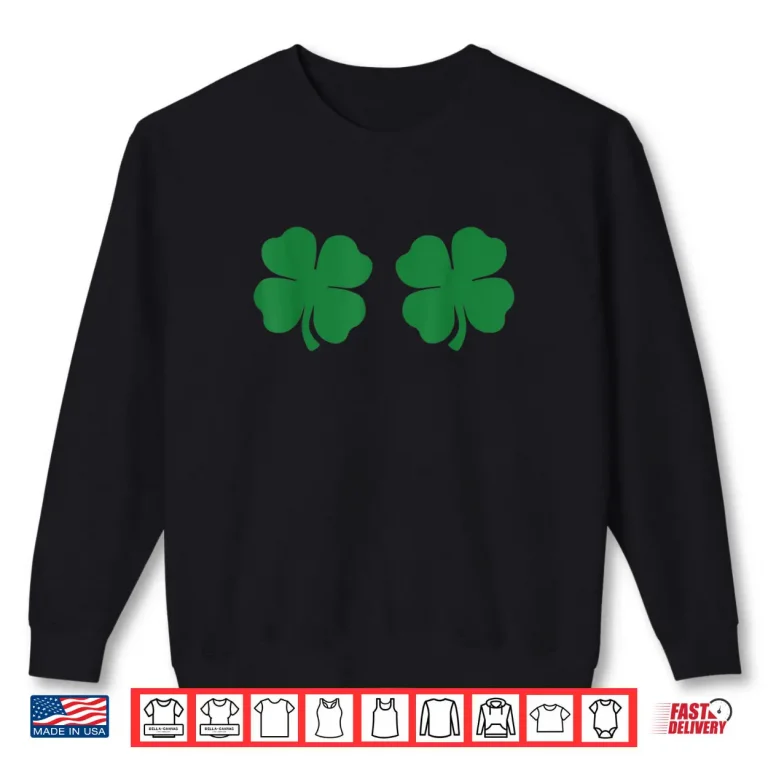 Sweatshirt Shamrock Boobs 4 Leaf Clover Saint St. Patricks Paddys Day Shirt