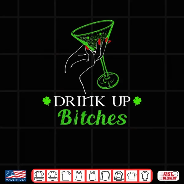 Design Saint Patricks Day Irish Drink up bitches Shirt