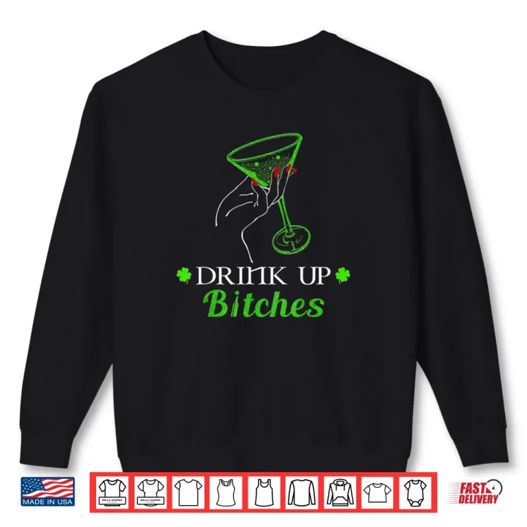 Sweatshirt Saint Patricks Day Irish Drink up bitches Shirt