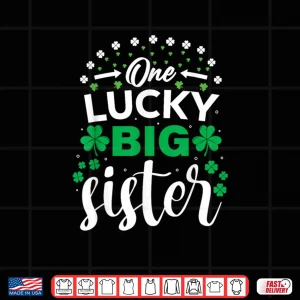 Design One Lucky Big Sister St Patricks Day Girls Matching Family Shirt