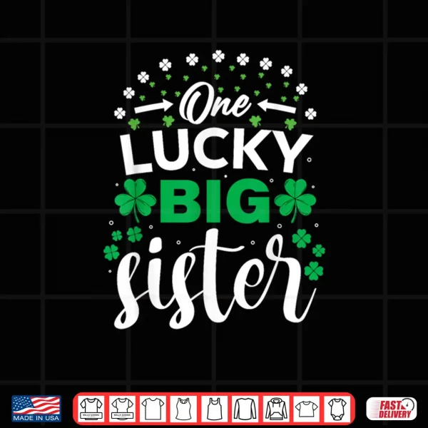 One Lucky Big Sister St Patricks Day Girls Matching Family Shirt 4 Design One Lucky Big Sister St Patricks Day Girls Matching Family Shirt