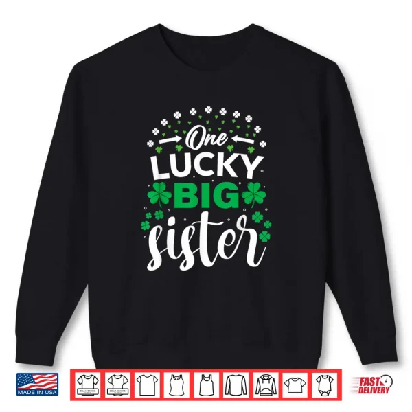 One Lucky Big Sister St Patricks Day Girls Matching Family Shirt 1 Sweatshirt One Lucky Big Sister St Patricks Day Girls Matching Family Shirt