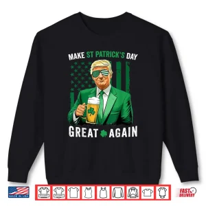 Sweatshirt Make Saint St Patricks Day Great Again Flag Funny Trump Shirt