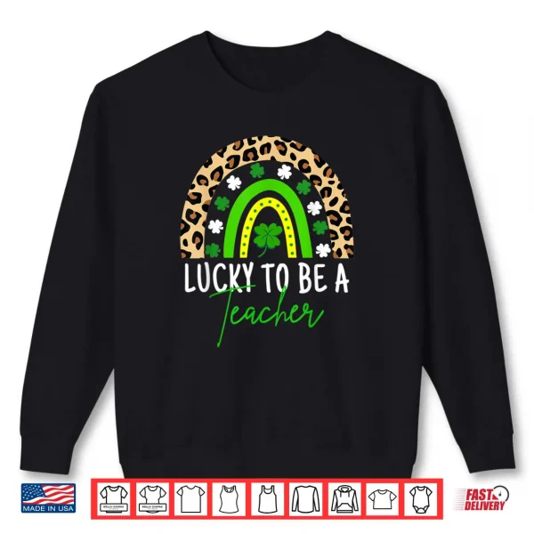 Sweatshirt Lucky To Be A Teacher Rainbow Teacher St Patricks Day Shirt