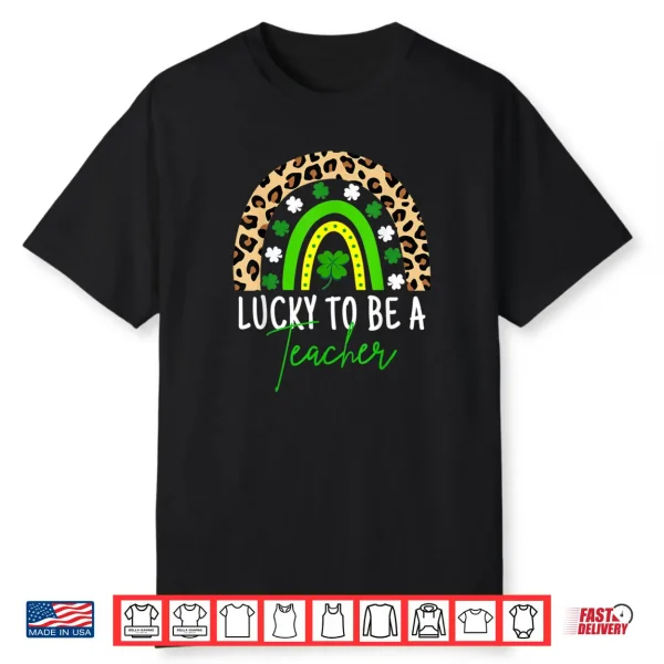 Lucky To Be A Teacher Rainbow Teacher St Patricks Day Shirt