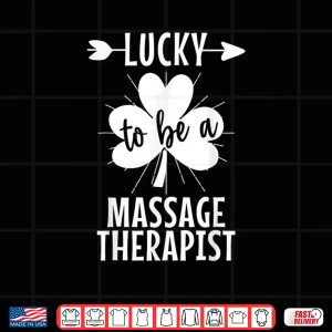 Design Lucky To Be A Massage Therapist St Patricks Day Shamrock Shirt