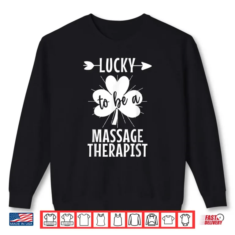 Sweatshirt Lucky To Be A Massage Therapist St Patricks Day Shamrock Shirt