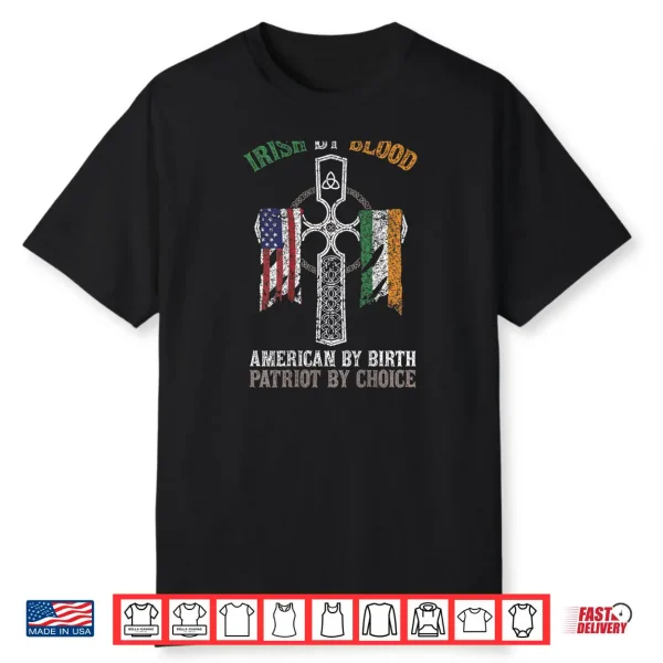 Irish By Blood American By Birth Patriot By Choice Shirt