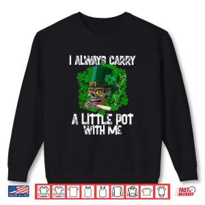 Sweatshirt I Always Carry A Little Pot With Me Irish St. Patricks Day Shirt