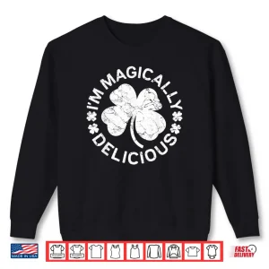 I'm Magically Delicious Shirt Saint Patrick's Day Gift 1 Sweatshirt Im Magically Delicious Shirt Saint Patricks Day Gift
