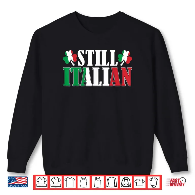 Sweatshirt Funny Still Italian Shamrocks St Patricks Day Men Women Shirt