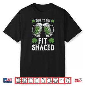 Fit Shaced Tshirt Saint Patrick’s Day Gift Fit Shaced Shirt