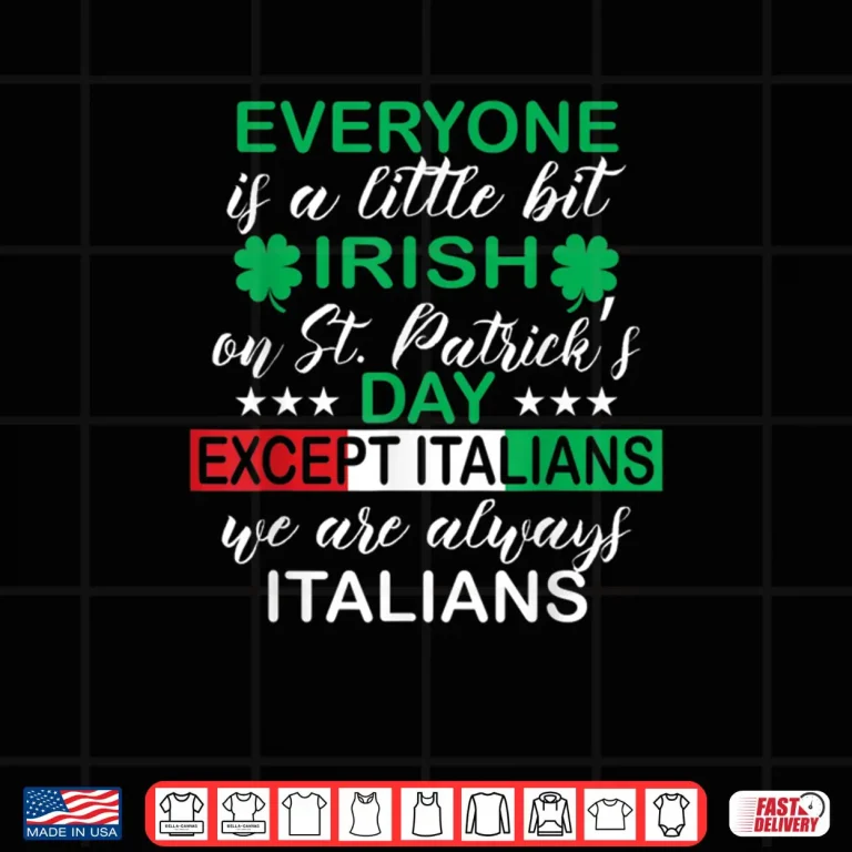 Design Everyone Is A Little Bit Irish Except Italians St. Patricks Shirt