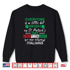 Everyone Is A Little Bit Irish Except Italians St. Patrick's Shirt 1 Sweatshirt Everyone Is A Little Bit Irish Except Italians St. Patricks Shirt
