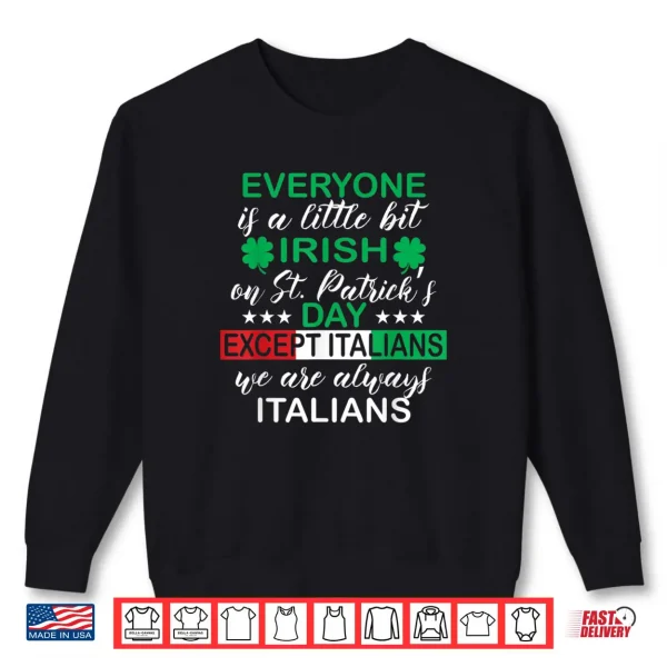 Everyone Is A Little Bit Irish Except Italians St. Patrick's Shirt 1 Sweatshirt Everyone Is A Little Bit Irish Except Italians St. Patricks Shirt