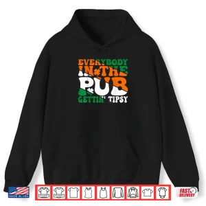 Hoodie Everybody In the Pub Getting Tipsy Irish Saint Patricks Day Shirt