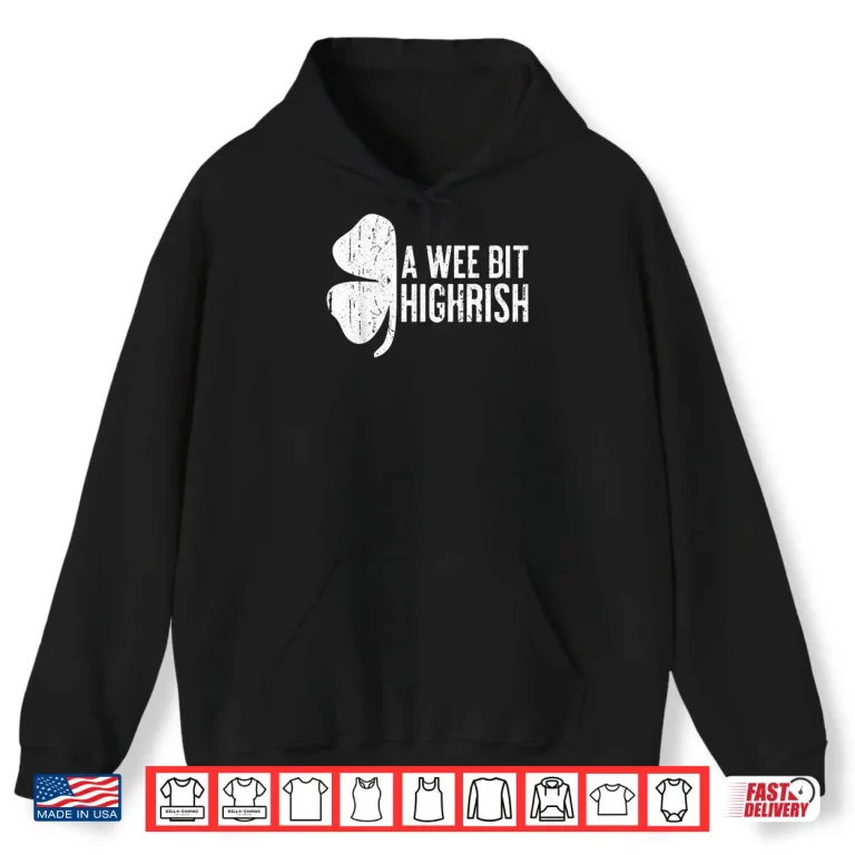 Hoodie A Wee Bit Highrish Shirt Saint Patricks Day Gift Shirt Shirt