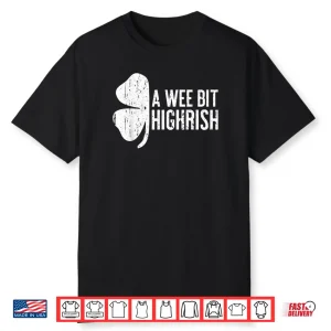 A Wee Bit Highrish Shirt Saint Patrick’s Day Gift Shirt Shirt