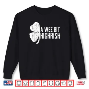 A Wee Bit Highrish Shirt Saint Patrick's Day Gift Shirt Shirt 1 Sweatshirt A Wee Bit Highrish Shirt Saint Patricks Day Gift Shirt Shirt