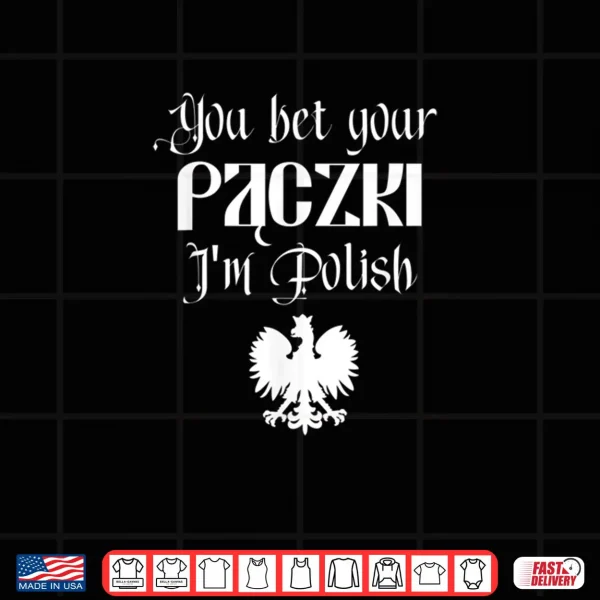 Design You Bet Your Paczki Im Polish Cute Funny Dyngus Dingus Day Shirt