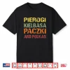 Polish Pierogi Kielbasa Paczki and Polkas Shirt