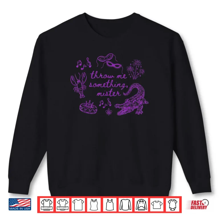 Throw Me Something Mister Mardi Gras Carnival Mask Costume Shirt 1 Sweatshirt Throw Me Something Mister Mardi Gras Carnival Mask Costume Shirt 1