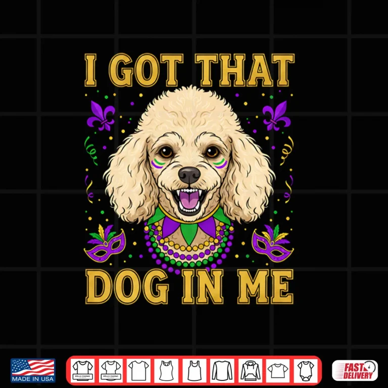 I Got That Dog in Me Funny Poodle Dog Lovers Mardi Gras Shirt 4 Design I Got That Dog in Me Funny Poodle Dog Lovers Mardi Gras Shirt