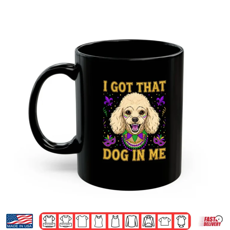 I Got That Dog in Me Funny Poodle Dog Lovers Mardi Gras Shirt 3 Mug I Got That Dog in Me Funny Poodle Dog Lovers Mardi Gras Shirt