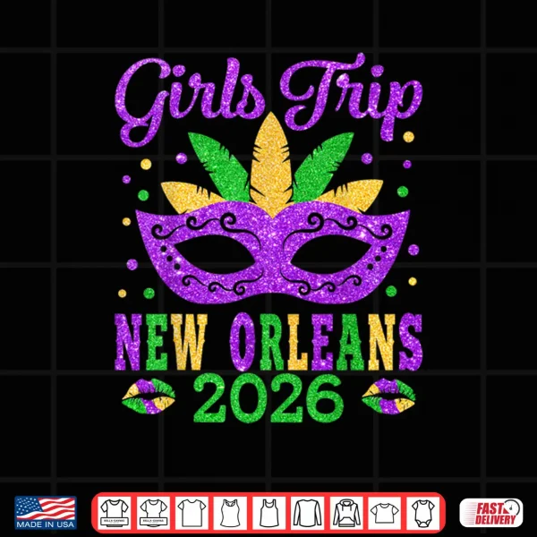 Girls Trip New Orleans 2026 Mask Mardi Gras Festival Shirt 4 Design Girls Trip New Orleans 2026 Mask Mardi Gras Festival Shirt