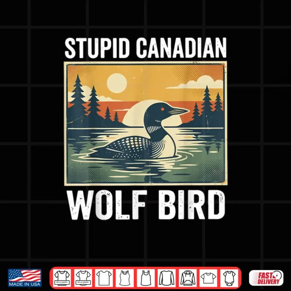 Design Retro Funny Sarcastic Animal Stupid Canadian Wolf Bird Loon Shirt 1