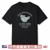 from The Windows to The Walls There Better Not Be Any Falls Shirt