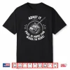 Admit It Pool is More Fun When I’m Here Funny Billiards Shirt